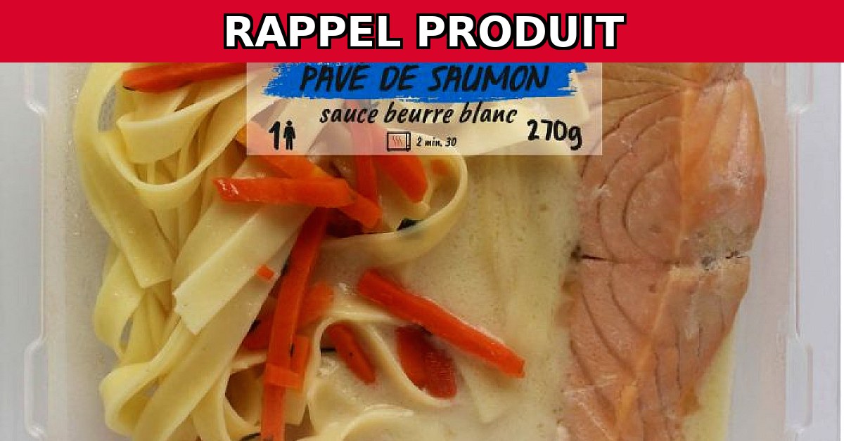 Alerte Rappel : Tagliatelles & Pavé de Saumon Sauce Beurre Blanc contaminés !