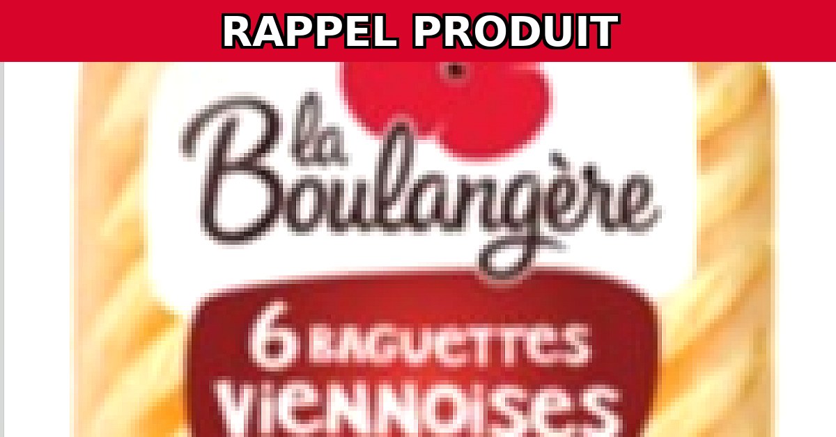 Alerte : Rappel de 6 Baguettes Viennoises de La Boulangère